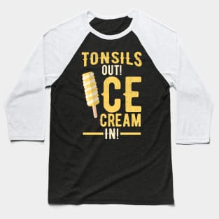 Tonsils out Ice Cream in Tonsillectomy Baseball T-Shirt